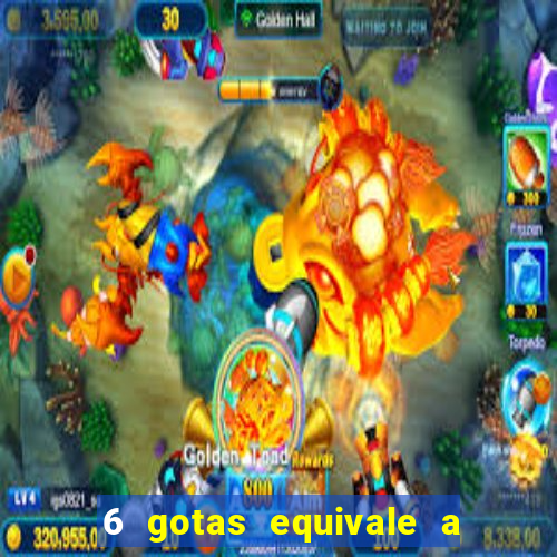 6 gotas equivale a quantos ml